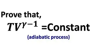 Prove that TV^γ-1 =Constant (For adiabatic process) || TV^gamma-1 Constant.