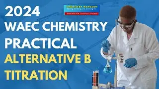 2024 WAEC CHEMISTRY PRACTICAL ALTERNATIVE B ( TITRATION)