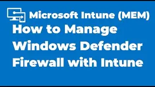 57. How to Manage Windows Defender Firewall with Intune