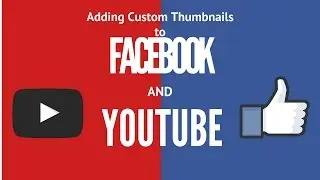 How to Create and Add Custom Thumbnails to Facebook and YouTube