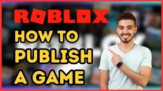 How To Publish A Roblox Game | Easy 2024 Guide
