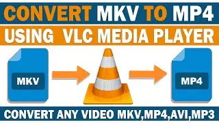 Convert MKV To MP4 Using VLC Media Player - Convert Any Type Of Video  MKV, MP4, AVI, MP3