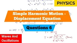 Simple Harmonic Motion | Displacement Equation | Questions 6 | Waves And Oscillations