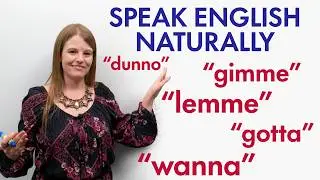 Speak English Naturally: WANNA, GIMME, LEMME, GONNA