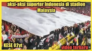 aksi-aksi suporter timnas Indonesia di stadion Malaysia  !!! 😱