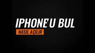 Iphone'u Bul Nasıl Açılır