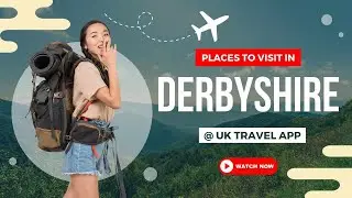 Places to Visit in Derbyshire | Derbyshire Travel Guide | Must-See Spots | UK Travel App