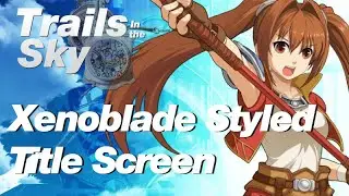 Xenoblade style Trails in the Sky FC Title Screen