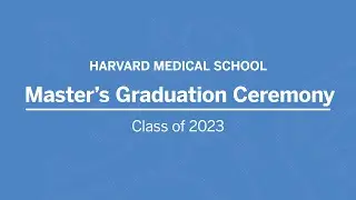 Harvard Medical School Master's Graduation Ceremony 2023