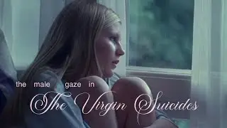 the male gaze™ in the virgin suicides. a video essay.