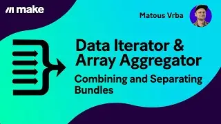 Make—Data Iterator & Array Aggregator | Combining and Separating Bundles