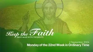 KEEP THE FAITH: Daily Mass with the Jesuits | 2 Sep 24, Mon | 22nd Week, Ordinary Time