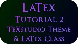LaTex Tutorial 2 - Editing TeXstudio Theme and Creating LaTex Class