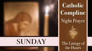 Sunday Compline, Night Prayer of the Liturgy of the Hours – Sing the Hours (official)