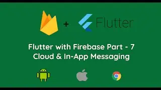 Flutter with Firebase | Part - 7 | Cloud and In-App Messaging