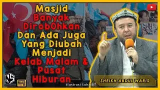 Masjid Diubah Menjadi Kelab Malam & Pusat Hiburan | Sheikh Abdul Waris