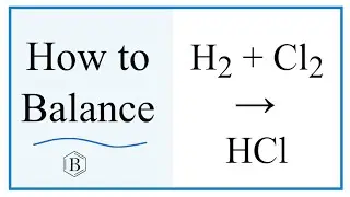 Balance the Equation H2 + Cl2 = HCl (and Type of Reaction)