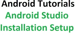 Android Studio Tutorials - 4 : Android Studio Installation Setup