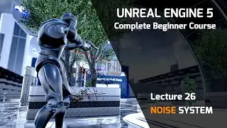 Lecture 26 - Unreal Engine 5 Ultimate Blueprint  - Noise System