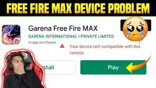 FREE FIRE MAX YOUR DEVICE ISN'T COMPATIBLE WITH THIS VERSION |HOW TO SOLVE APP NOT INSTALLED PROBLEM