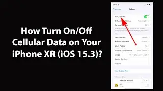 How Turn On/Off Cellular Data on Your iPhone XR (iOS 15.3)?