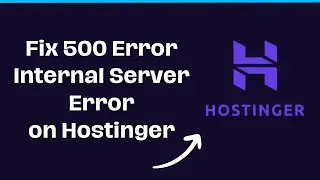 How to Fix 500 Error Internal Server Error on Hostinger