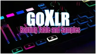 GoXLR Routing table and samples