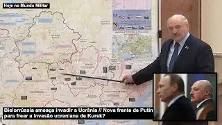 Bielorrússia ameaça invadir a Ucrânia – Nova frente de Putin para frear a invasão de Kursk?