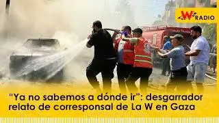 “Ya no sabemos a dónde ir”: desgarrador relato de corresponsal de La W en Gaza