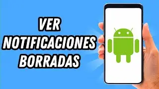 Como ver notificaciones borradas en Android (GUÍA COMPLETA)