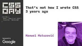 That’s not how I wrote CSS 3 years ago | Manuel Matuzović | CSS Day 2023