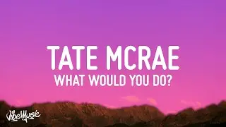 Tate McRae - what would you do?