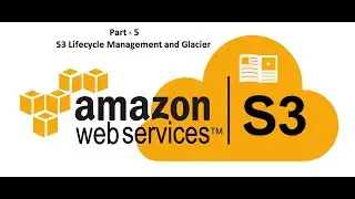 S3 Lifecycle Management and Glacier - 2020 : AWS Certified Solutions Architect - Part-8