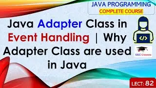 L82: Java Adapter Class in Event Handling | Why Adapter Class are used in Java | Java Lectures Hindi