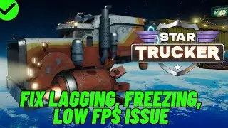 How To Fix Star Trucker Lagging & Stuttering Issue On PC | Fix Low FPS Drop & Freezing Issue