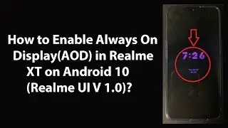 How to Enable Always On Display(AOD) in Realme XT on Android 10 (Realme UI V 1.0)?