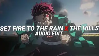 set fire to the rain x the hills - adele, the weeknd [edit audio]