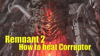 Remnant 2 - How To Beat The Corruptor Boss Guide
