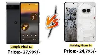 Google Pixel 6a Vs Nothing Phone 2a - Full Comparison 🔥 Ujjawal4u