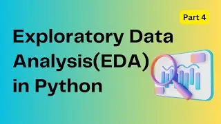 04. Exploratory Data Analysis (EDA) in Python - Part 4 | Machine Learning