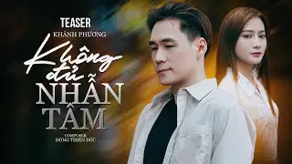 TEASER KHÔNG ĐỦ NHẪN TÂM - KHÁNH PHƯƠNG x ĐÔNG THIÊN ĐỨC