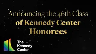 Announcing the 46th Class of Kennedy Center Honorees