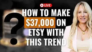 How To Make $37,000 On Etsy With This Trend