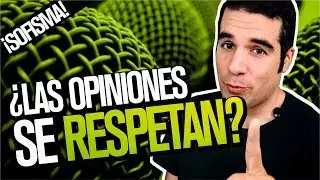 ¿Las opiniones se respetan?