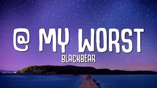 blackbear - @ my worst (Lyrics)