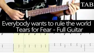 EVERYBODY WANTS TO RULE THE WORLD - Tears for Fears (Roland Orzabal): FULL guitar cover  + TAB