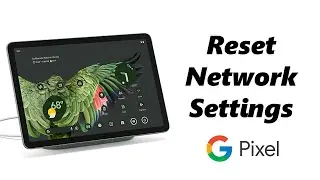 How To Reset All Network (Bluetooth & WiFi) Settings On Google Pixel Tablet