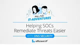 Helping SOCs Remediate Threats More Easily with DNS Security