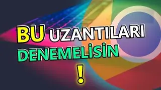 Bu CHROME EKLENTİLERİni Mutlaka Denemelisiniz!!