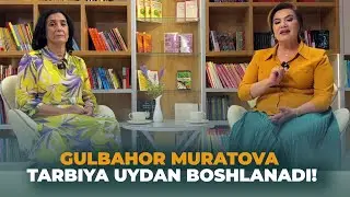 MOTIVATSIYA | Gulbahor Muratova - TARBIYA UYDAN BOSHLANADI!